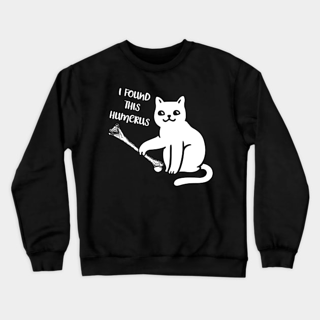 Funny I Found This Humerus cats- Humourous Pun Crewneck Sweatshirt by folidelarts